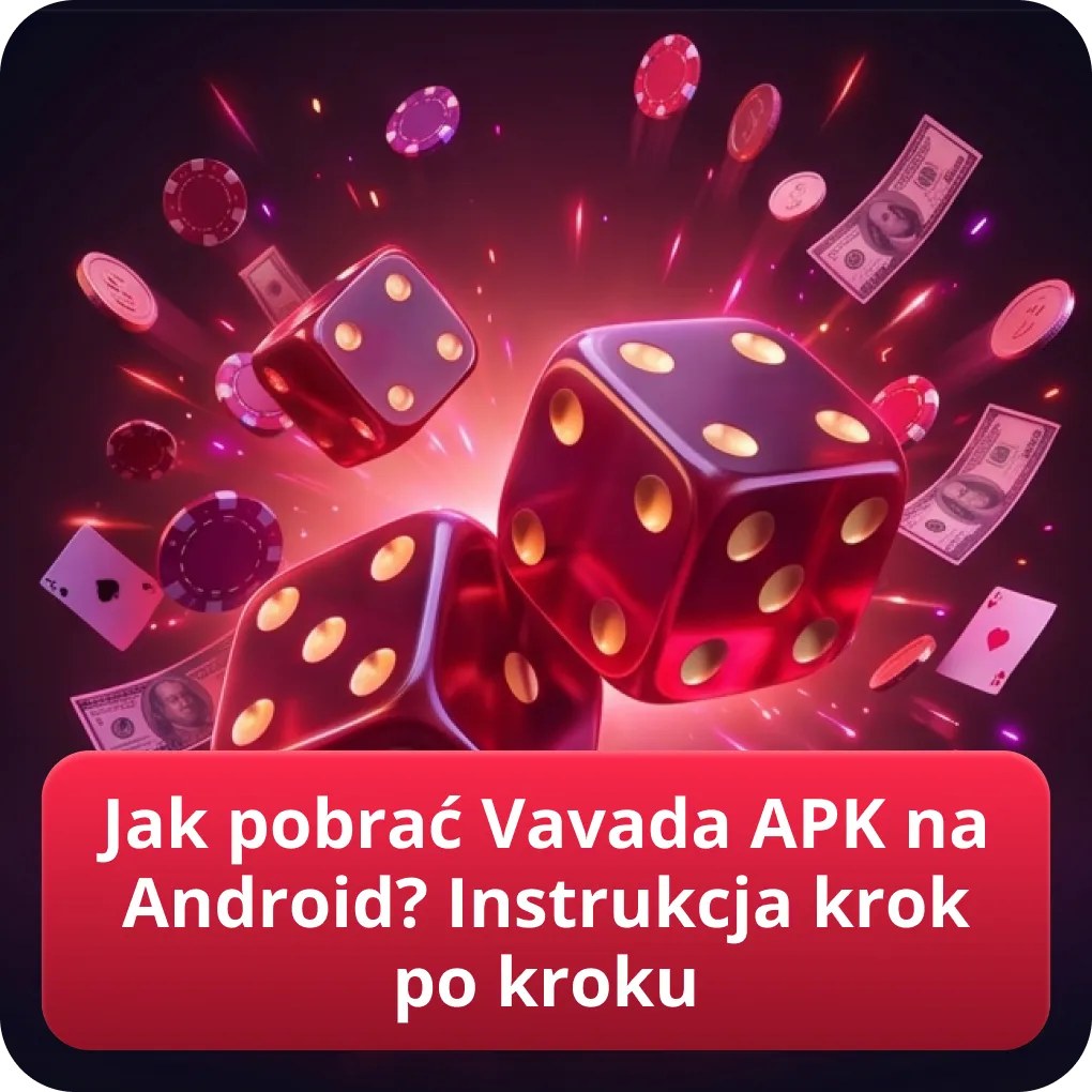Jak pobrać Vavada APK na Android? Instrukcja krok po kroku